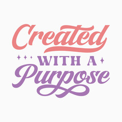 Created With A  Purpose typography