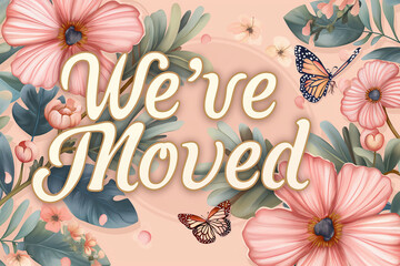 "We've Moved" in elegant script font, surrounded by floral elements and butterflies, soft pastel color scheme