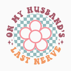 On My Husbands Last Nerve retro t shirt design vector