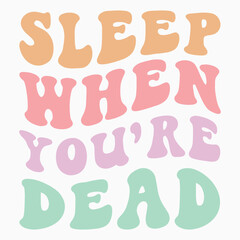 Sleep When You re Dead retro t shirt design vector
