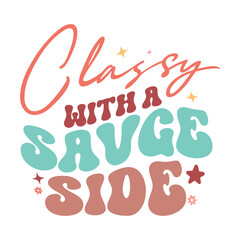 Classy with a savge side  , Sarcasm Svg , Funny quotes Design, Sarcastic Svg, Sarcastic Sayings T-shirt, Sarcastic Quotes , Sublimation Design