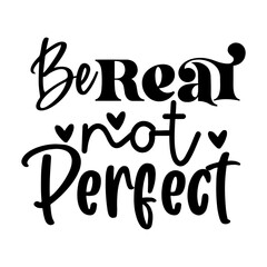 Be Real Not Perfect