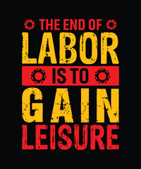 The end of labor is to gain leisure t shirt design, labor day t shirt design