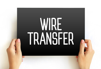 Wire Transfer - method of electronic funds transfer from one person or entity to another, text...