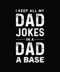 I Keep All My Dad Jokes In A Dad A Base T-Shirt Design, Papa T-Shirt Design, Father's T-Shirt Design