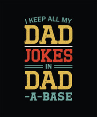 I Keep All My Dad Jokes In A Dad A Base Typography Design Father's T-Shirt Design