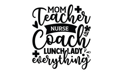 Mom teacher nurse coach lunch lady everything, 
 illustration for prints on t-shirt, bags, posters, Mugs, Notebooks, Floor Pillows and banner design.

