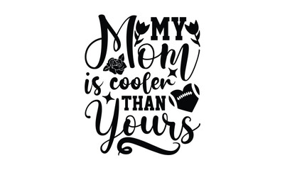 My Mom Is Cooler Than Yours,  illustration for prints on t-shirt, bags, posters, Mugs, Notebooks, Floor Pillows and banner design.

