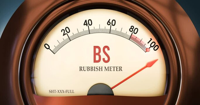 Bs and Rubbish meter that is in full, hitting the end of the scale, showing an extremely high level of bs, overload of it, too much of it. Maximum value, off the charts.