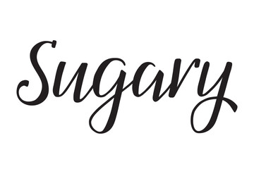 Sugary. Handwritten lettering. Inscription in English. Modern brush ink calligraphy. Black isolated words on white background. Vector text. Food ingredients label, nutritional information.