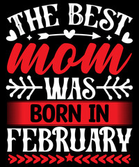 The best mom was born in February T-Shirt Design, Mom Bundle svg, Mom Love svg, Mom Appreciation svg, Mom svg, Cricut Cut Files, Mom SVG, Mom Svg Bundle