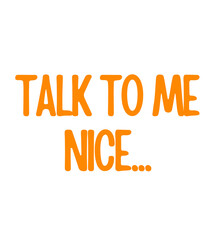 Talk To Me Nice T Shirt Design