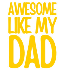 Awesome like my dad T Shirt Design