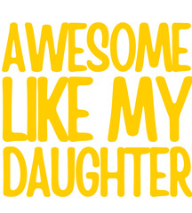 Awesome like my Daughter T Shirt Design