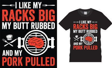 BBQ barbeque I like my racks big my butt rubbed, and my pork pulled T-shirt design vector template.