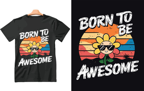 Born to be awesome t shirt Design vector.