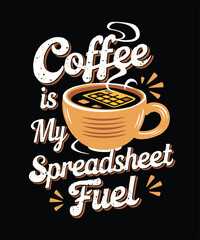 Coffee is my spreadsheet fuel Accountant Coffee Vector Design 