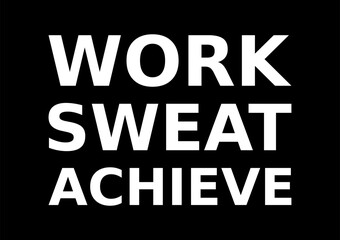 Words Of Motivation Work Sweat Achieve Simple Typography On Black Background