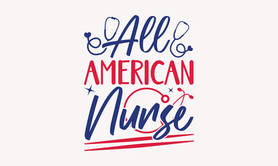 All American Nurse - 4th of July t-shirt Design, Typography Design, Download now for use on t-shirts, Mug, Book and pillow cover. 4th of July Bundle.