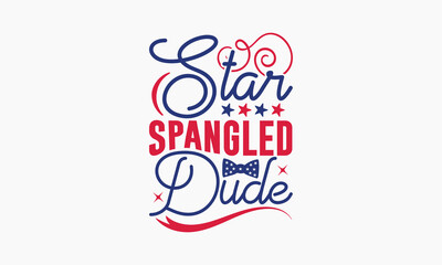 Star Spangled Dude - 4th of July t-shirt Design, Typography Design, Download now for use on t-shirts, Mug, Book and pillow cover. 4th of July Bundle.