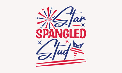 Star Spangled Stud - 4th of July t-shirt Design, Typography Design, Download now for use on t-shirts, Mug, Book and pillow cover. 4th of July Bundle.
