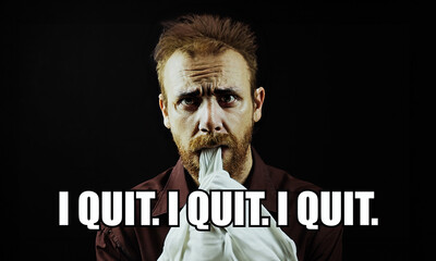 Reaction meme from pop internet culture: a frightened man biting a cloth, showing anxiety and fear. The text I Quit is overlaid and repeated, emphasizing the feeling of resignation or surrender.
