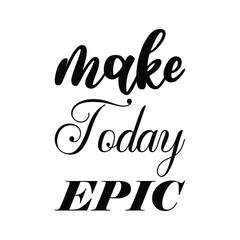 make today epic black letter quote