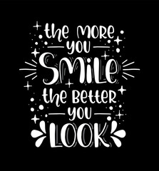 The more you smile the better you look, hand lettering, motivational quotes