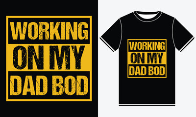 Working On My Dad Bod T-shirt Design Creative Graphic  , Fathers day t-shirt design vector, Best fathers day Typography t-shirt Design Template, Father's Day Gifts, Print