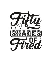 Fifty shades of fired T-shirt, SVG  Design Funny Sarcastic SVG Bundle - Sarcastic Sayings Svg Bundle, Sarcasm Quotes Svg files- Sublimation Quotes - Commercial Use,Sarcasm Quotes SVG Bundle