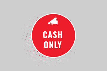 cash only Button. Speech Bubble, Banner Label cash only