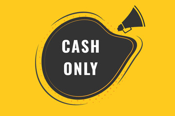 cash only Button. Speech Bubble, Banner Label cash only
