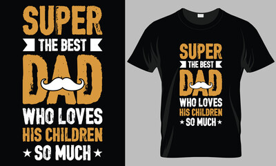 Super dad the best dad - Father's Day Typography T-shirt vector design. 
motivational and inscription quotes. perfect for print item and bags, posters, cards. 
isolated on black background