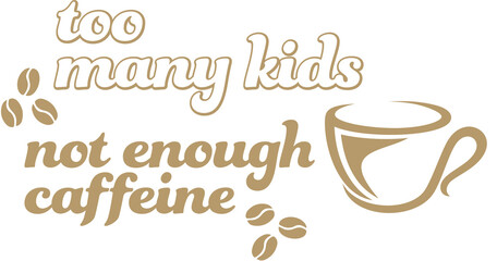 Too Many Kids, Not Enough Caffeine