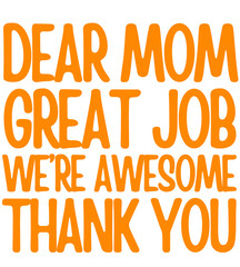 dear mom great job we're awesome thank you T shirt
