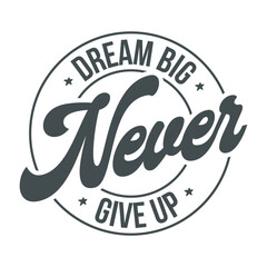 dream big never give up