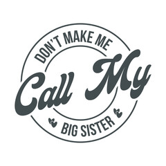 don’t make me call my big sister