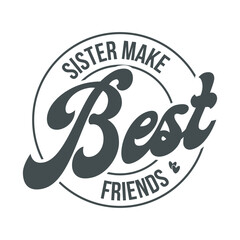 sister make the best friends