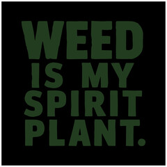 weed and marihuana text design weed is my spirit plant 