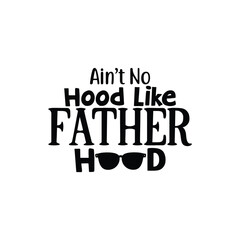 Ain’t No Hood Like Fatherhood, Father's Day shirt design print template, Funny T-shirt print, greeting card, baby apparel, mug design, typography t shirt, Dad, Daddy, Papa, Happy Father's Day T-shirt