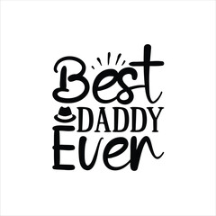 Best Daddy Ever, Father's Day shirt design print template, Funny T-shirt print, greeting card, baby apparel, mug design, typography t shirt, Dad, Daddy, Papa, Happy Father's Day T-shirt