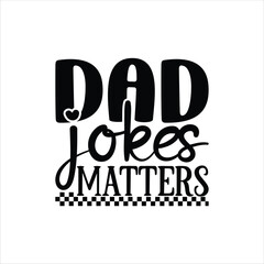 dad jokes matters, Father's Day shirt design print template, Funny T-shirt print, greeting card, baby apparel, mug design, typography t shirt, Dad, Daddy, Papa, Happy Father's Day T-shirt