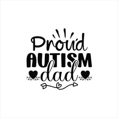 Proud Autism Dad, Father's Day shirt design print template, Funny T-shirt print, greeting card, baby apparel, mug design, typography t shirt, Dad, Daddy, Papa, Happy Father's Day T-shirt