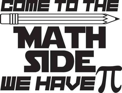 Come to the Math Side we have Pi SVG Cut File for Cricut and Silhouette, EPS Vector, PNG , JPEG , Zip Folder