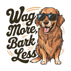 retriever dog smiling and wearing sunglasses vector illustration typography, Wag More, Bark Less