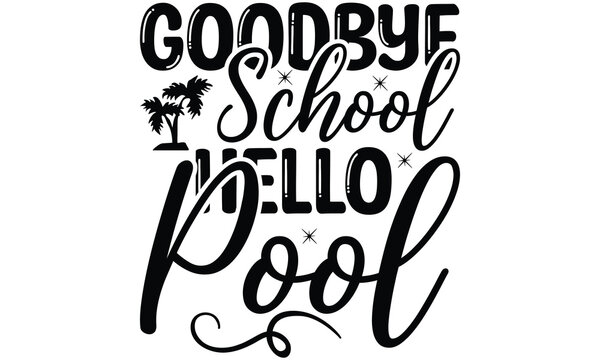  Goodbye school hello pool on white background,Instant Digital Download. Illustration for prints on t-shirt and bags, posters 