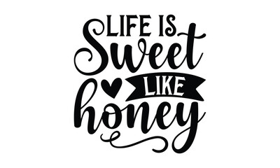   Life is sweet like honey on white background,Instant Digital Download. Illustration for prints on t-shirt and bags, posters 