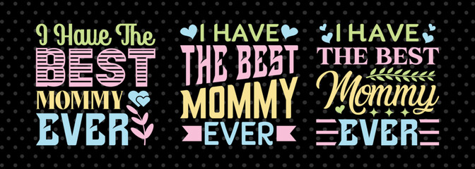 I Have The Best Mommy Ever SVG Mother's Day Gift Mom Lover Tshirt Bundle Mother's Day Quote Design