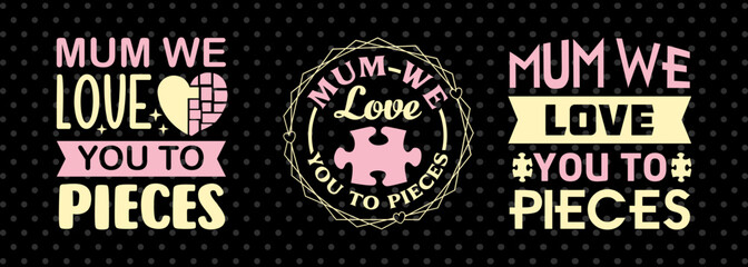 Mum We Love You to Pieces SVG Mother's Day Gift Mom Lover Tshirt Bundle Mother's Day Quote Design, PET 00174