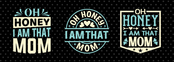 Oh Honey I Am That Mom SVG Mother's Day Gift Mom Lover Tshirt Bundle Mother's Day Quote Design, PET 00200
